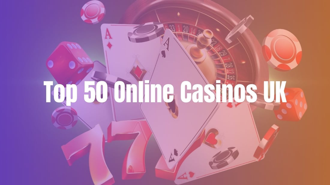 Top 50 Online Casinos UK